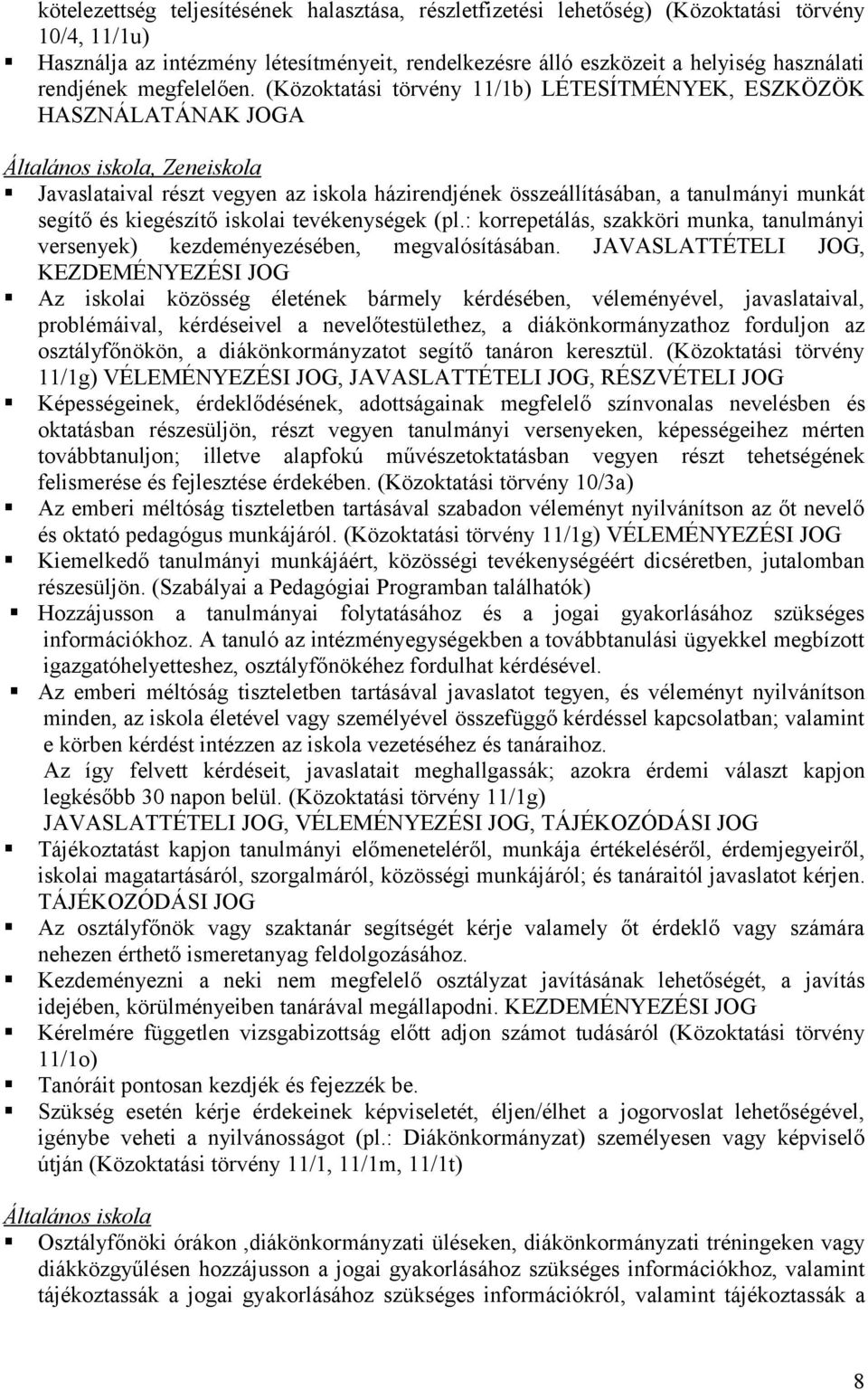 (Közktatási törvény 11/1b) LÉTESÍTMÉNYEK, ESZKÖZÖK HASZNÁLATÁNAK JOGA Általáns iskla, Zeneiskla Javaslataival részt vegyen az iskla házirendjének összeállításában, a tanulmányi munkát segítő és