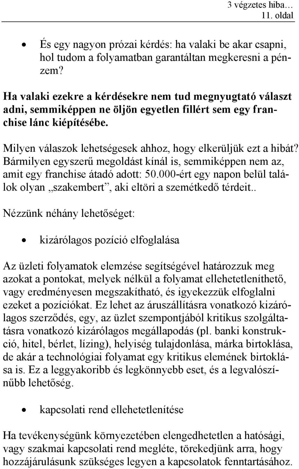 Milyen válaszok lehetségesek ahhoz, hogy elkerüljük ezt a hibát? Bármilyen egyszerű megoldást kínál is, semmiképpen nem az, amit egy franchise átadó adott: 50.