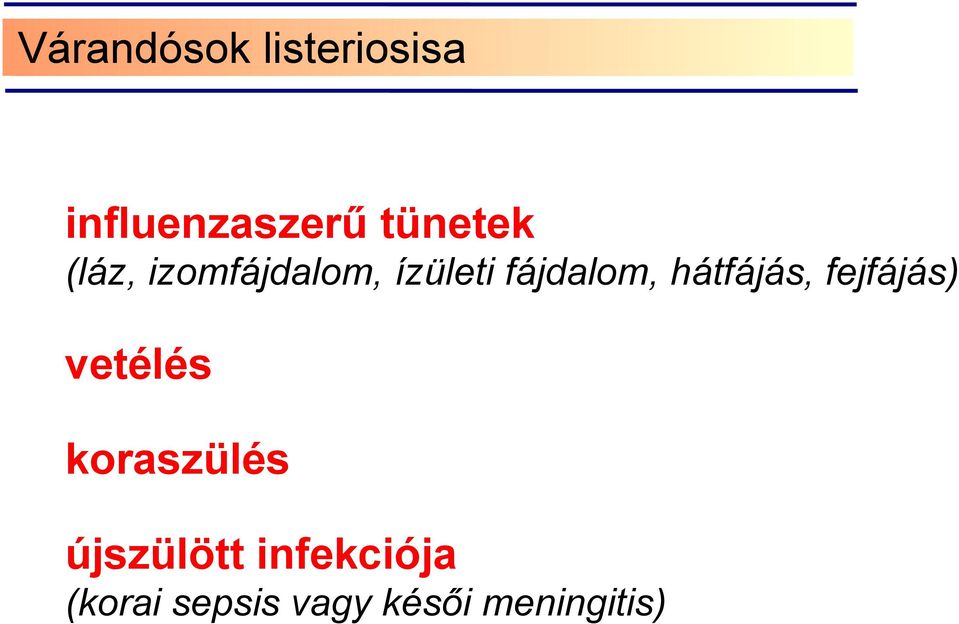 hátfájás, fejfájás) vetélés koraszülés