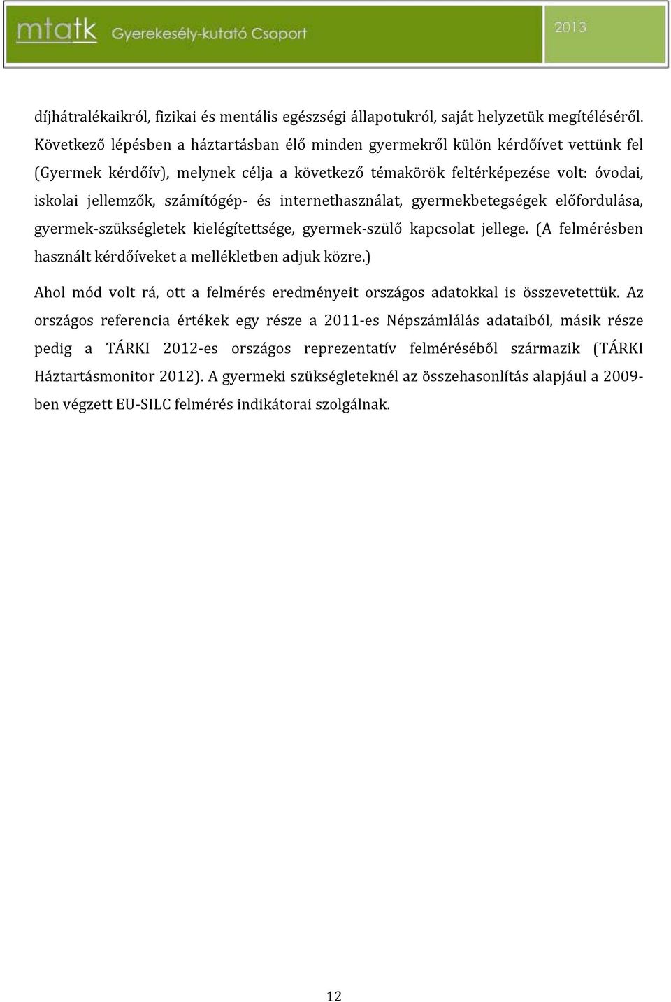 Az országos referencia értékek egy része a 2011-es Népszámlálás adataiból,