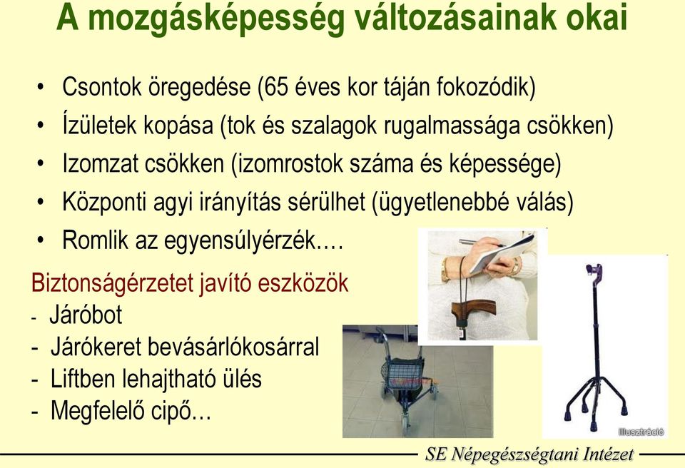 Központi agyi irányítás sérülhet (ügyetlenebbé válás) Romlik az egyensúlyérzék.