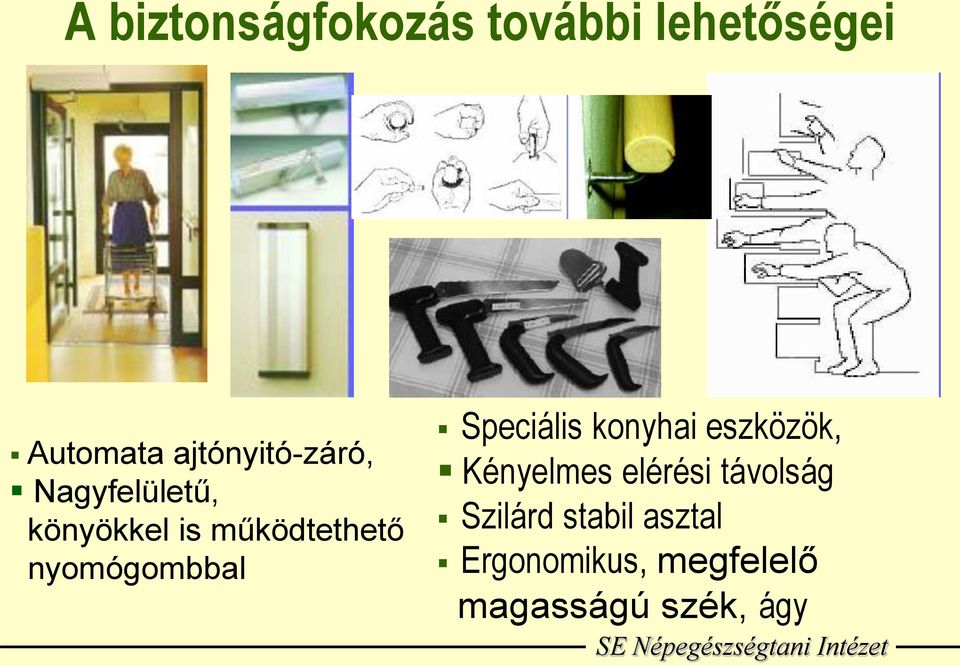 nyomógombbal Speciális konyhai eszközök, Kényelmes elérési