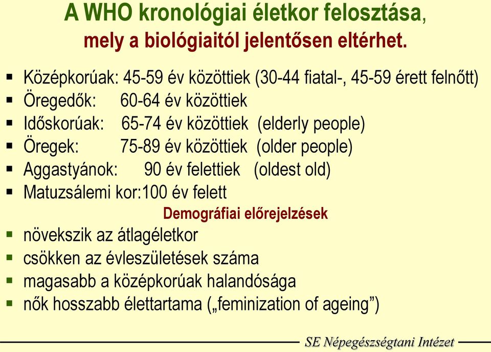 közöttiek (elderly people) Öregek: 75-89 év közöttiek (older people) Aggastyánok: 90 év felettiek (oldest old) Matuzsálemi