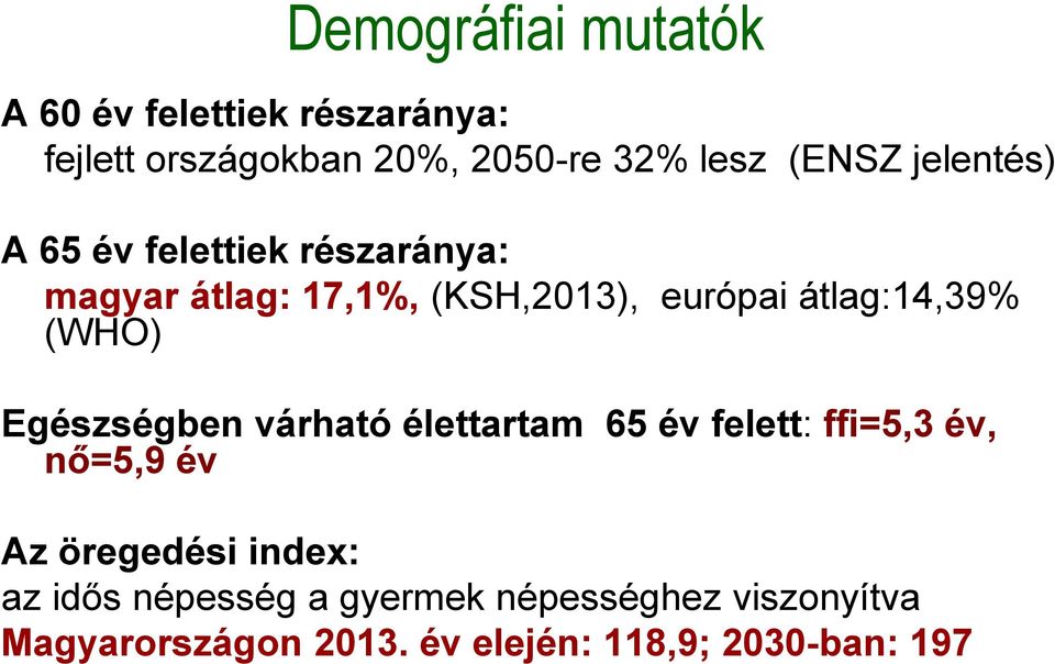 átlag:14,39% (WHO) Egészségben várható élettartam 65 év felett: ffi=5,3 év, nő=5,9 év Az