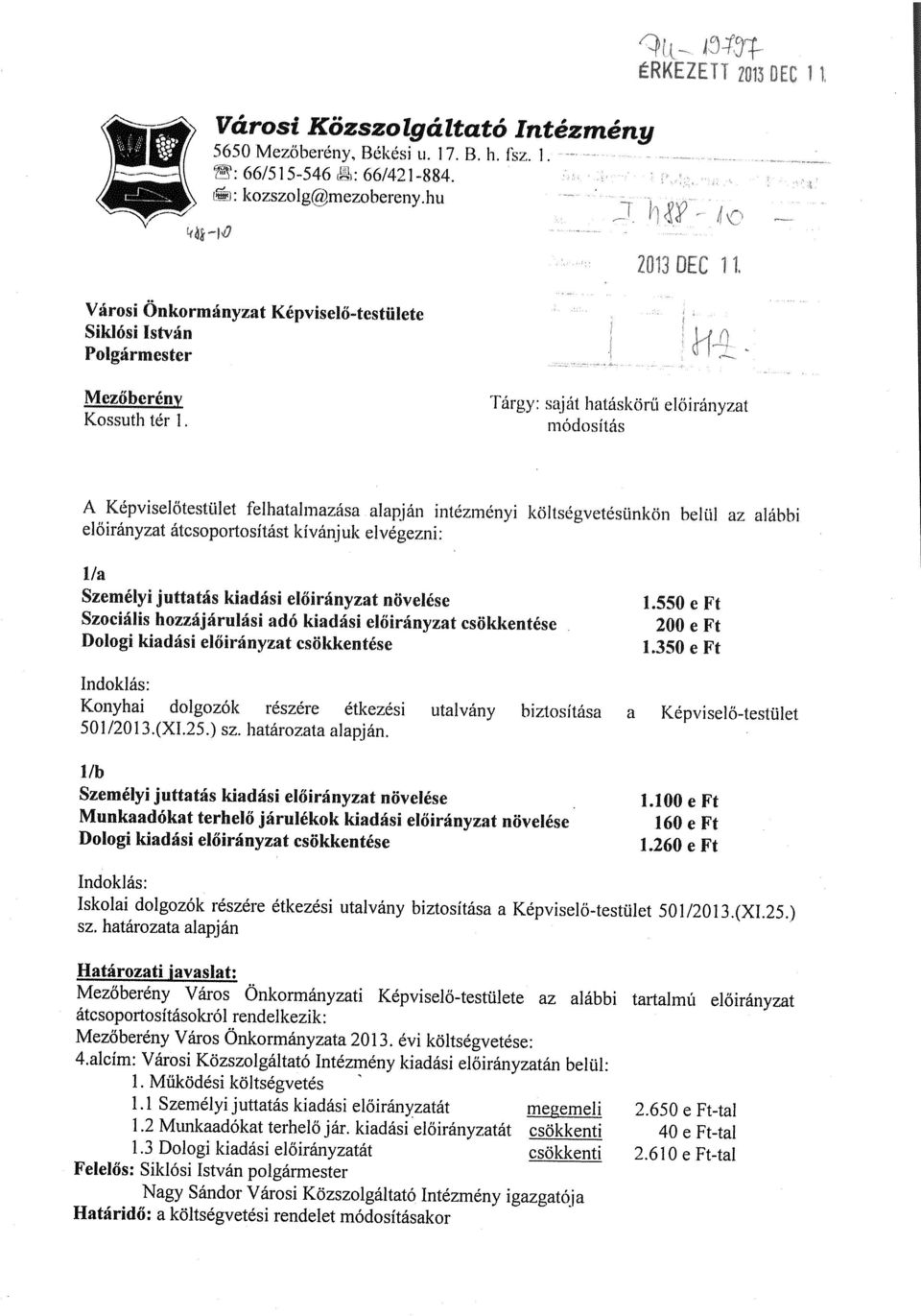 belül az alábbi előirányzat álcsoportosítást kívánjuk elvégezni: 1/a Személyi juttatás kiadási előirányzat növelése 1.