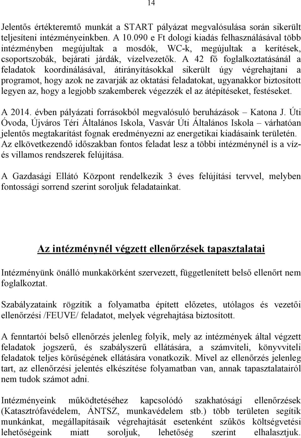 A 42 fő foglalkoztatásánál a feladatok koordinálásával, átirányításokkal sikerült úgy végrehajtani a programot, hogy azok ne zavarják az oktatási feladatokat, ugyanakkor biztosított legyen az, hogy a