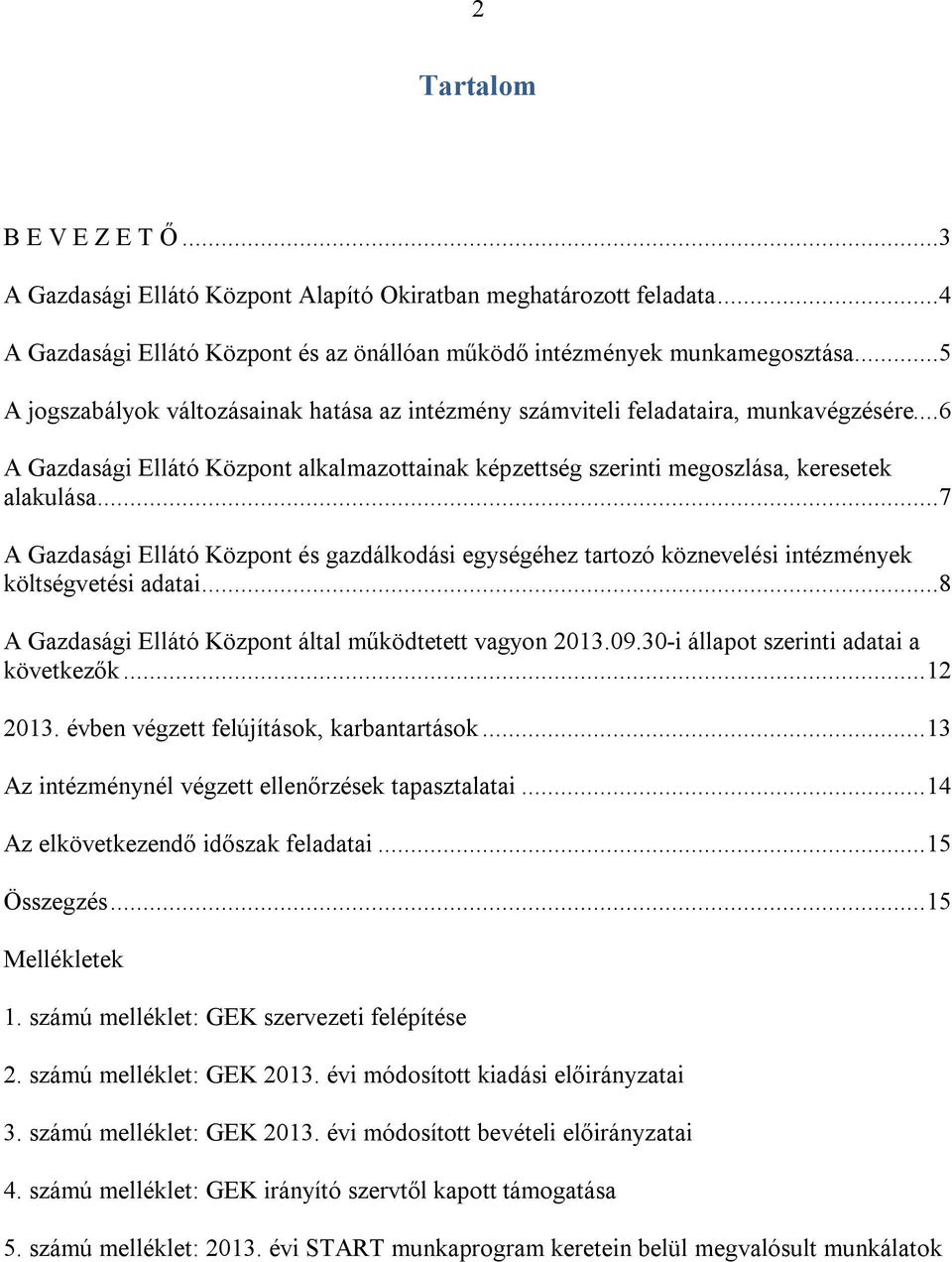 ..7 A Gazdasági Ellátó Központ és gazdálkodási egységéhez tartozó köznevelési intézmények költségvetési adatai...8 A Gazdasági Ellátó Központ által működtetett vagyon 2013.09.