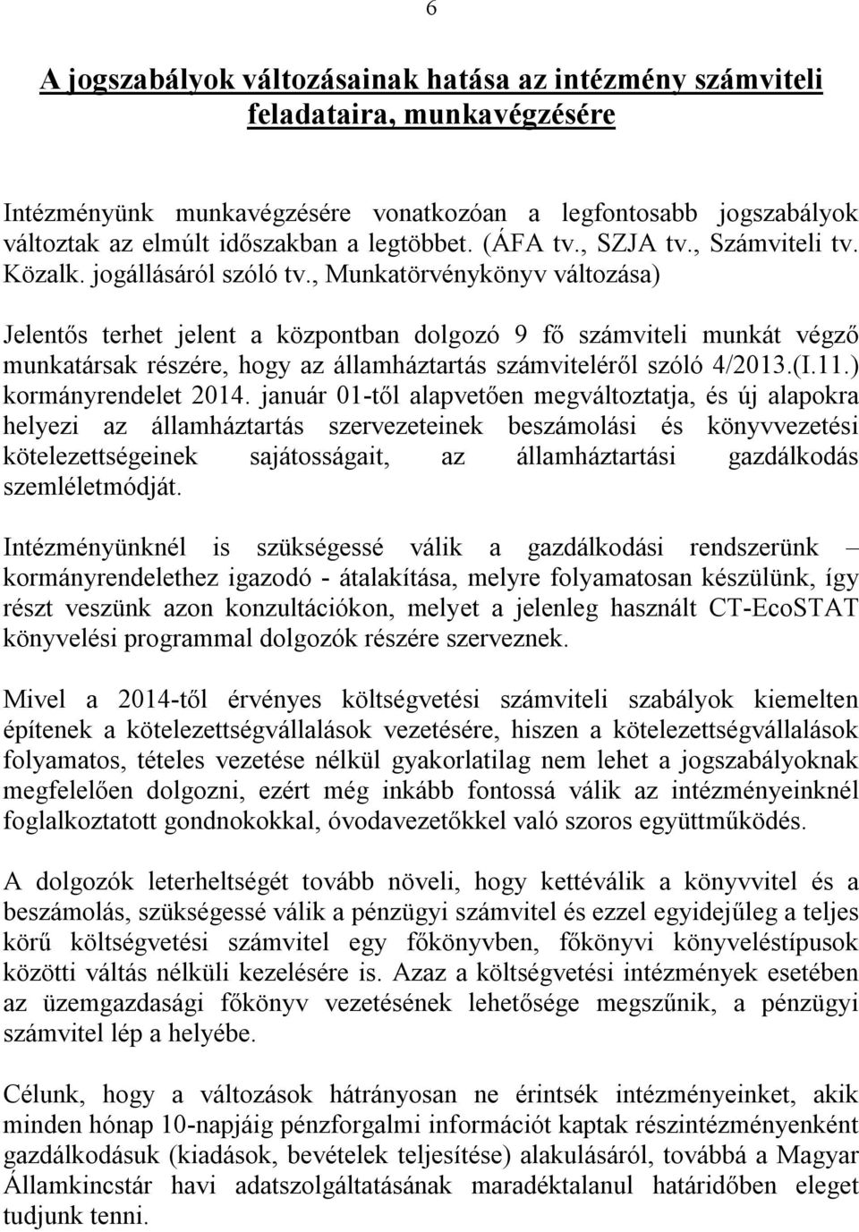 , Munkatörvénykönyv változása) Jelentős terhet jelent a központban dolgozó 9 fő számviteli munkát végző munkatársak részére, hogy az államháztartás számviteléről szóló 4/2013.(I.11.