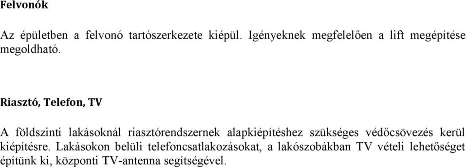 Riasztó, Telefon, TV A földszinti lakásoknál riasztórendszernek alapkiépítéshez