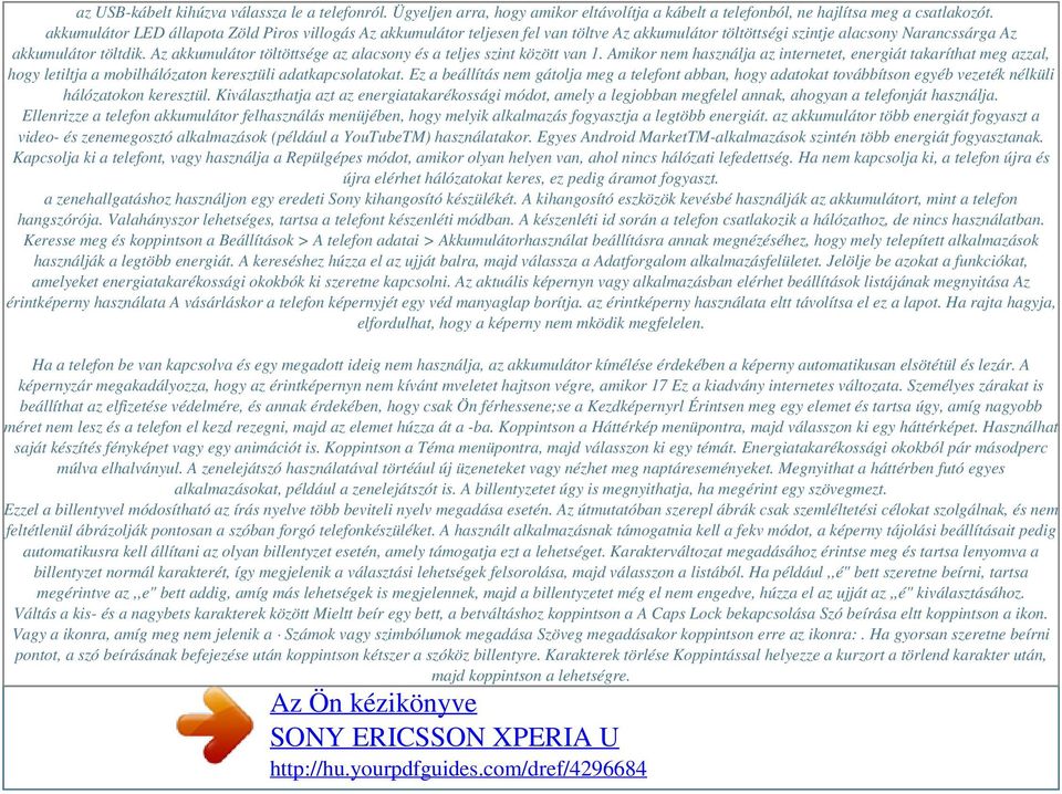 Az akkumulátor töltöttsége az alacsony és a teljes szint között van 1. Amikor nem használja az internetet, energiát takaríthat meg azzal, hogy letiltja a mobilhálózaton keresztüli adatkapcsolatokat.