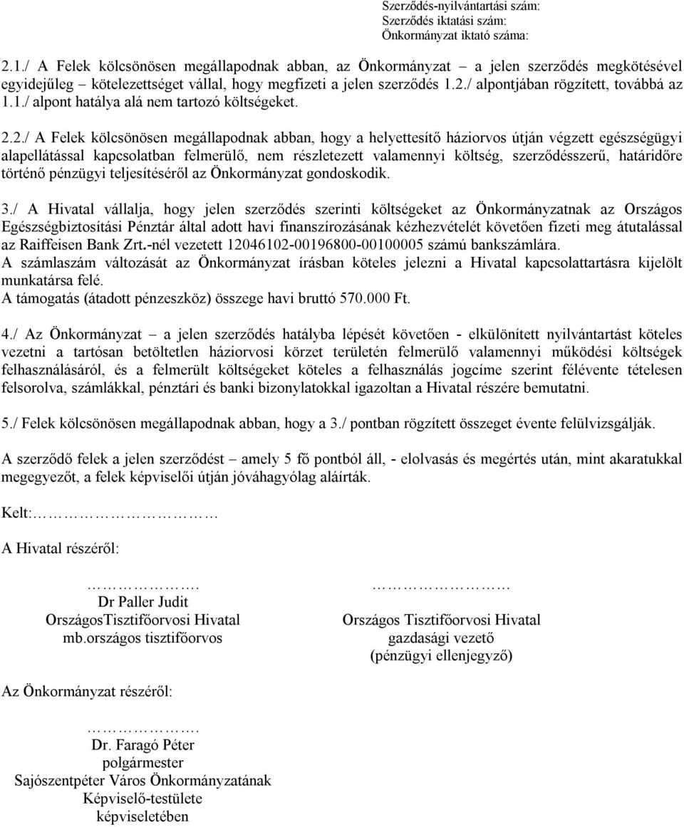 2./ A Felek kölcsönösen megállapodnak abban, hogy a helyettesítő háziorvos útján végzett egészségügyi alapellátással kapcsolatban felmerülő, nem részletezett valamennyi költség, szerződésszerű,