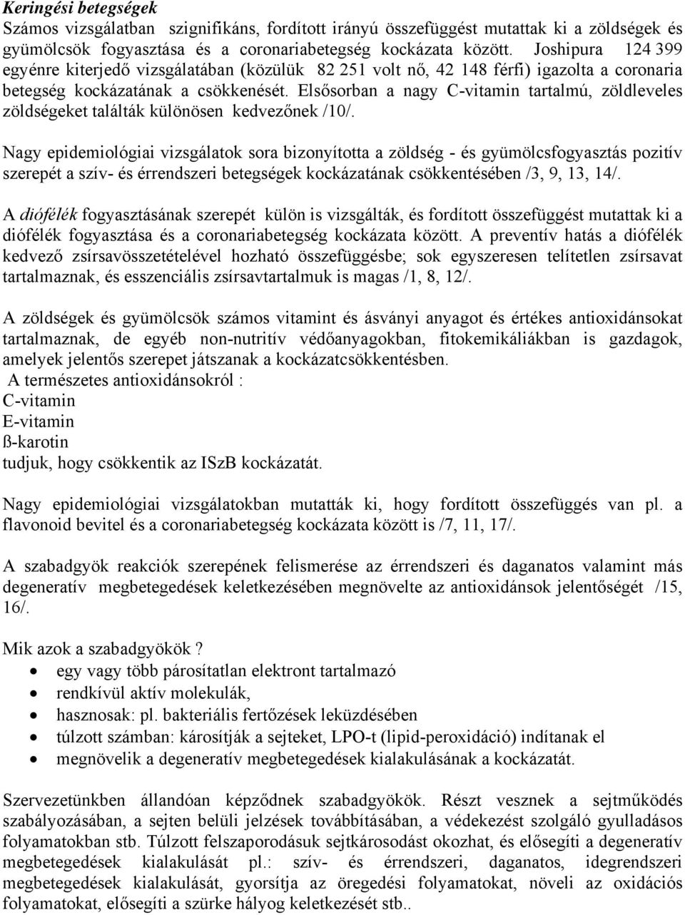 Elsősorban a nagy C-vitamin tartalmú, zöldleveles zöldségeket találták különösen kedvezőnek /10/.