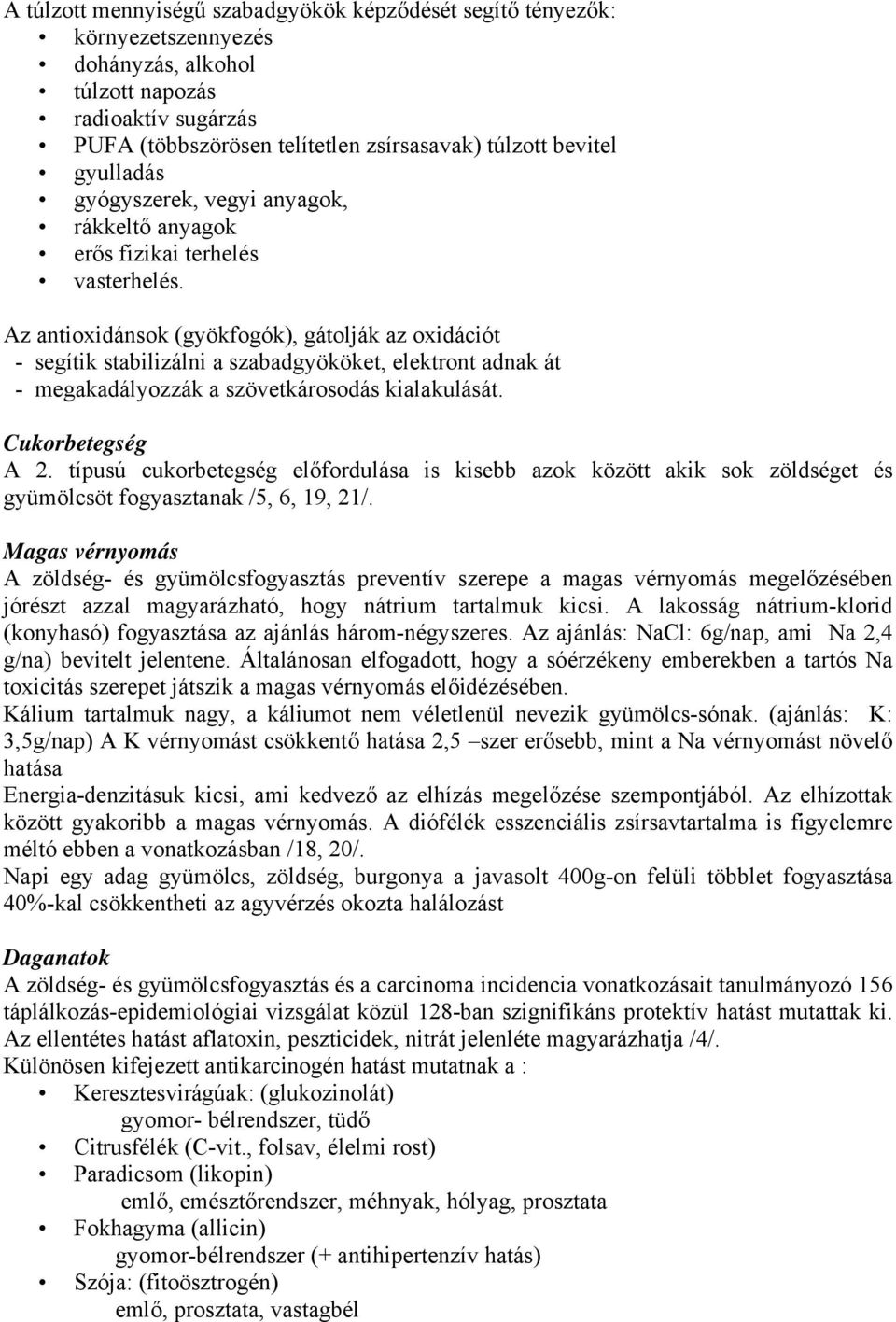 Az antioxidánsok (gyökfogók), gátolják az oxidációt - segítik stabilizálni a szabadgyököket, elektront adnak át - megakadályozzák a szövetkárosodás kialakulását. Cukorbetegség A 2.