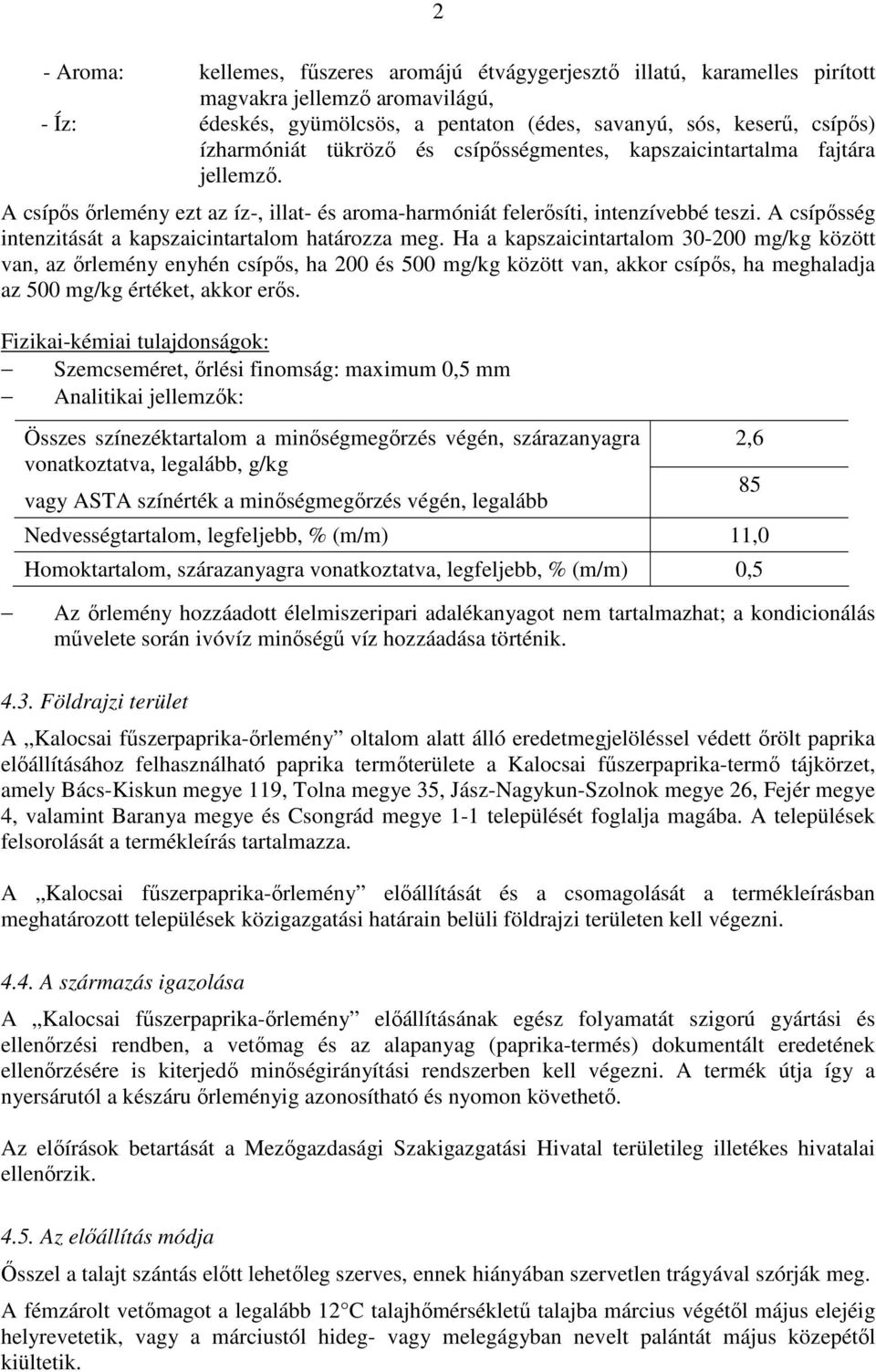 A csípősség intenzitását a kapszaicintartalom határozza meg.