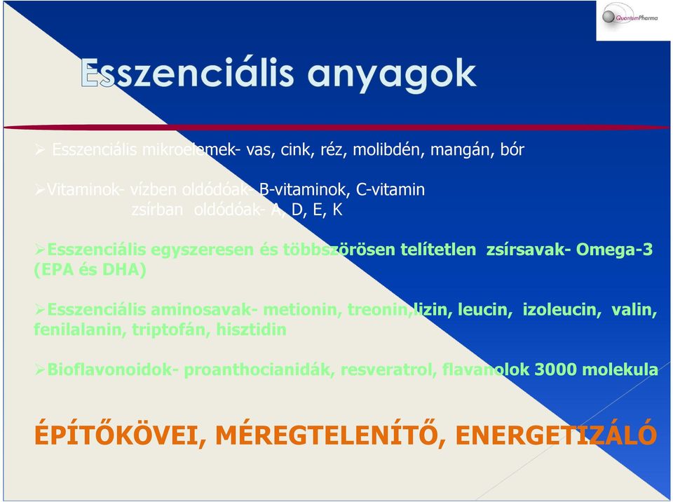 (EPA és DHA) Esszenciális aminosavak-metionin, treonin,lizin, leucin, izoleucin, valin, fenilalanin, triptofán,