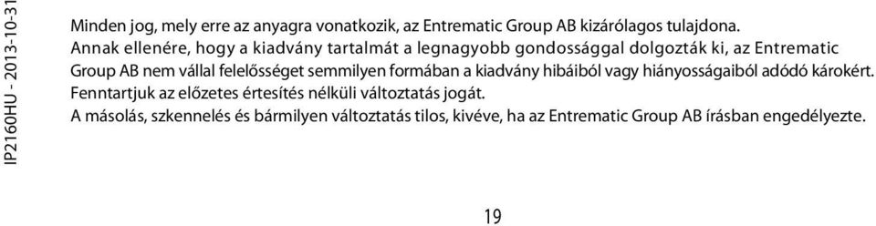 felelősséget semmilyen formában a kiadvány hibáiból vagy hiányosságaiból adódó károkért.