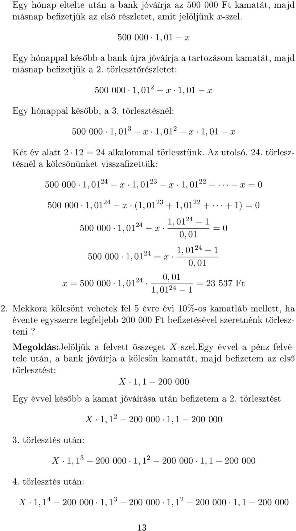 törlesztésnél: 500 000 1, 01 3 x 1, 01 2 x 1, 01 x Két év alatt 2 = 24 alkalommal törlesztünk. Az utolsó, 24.