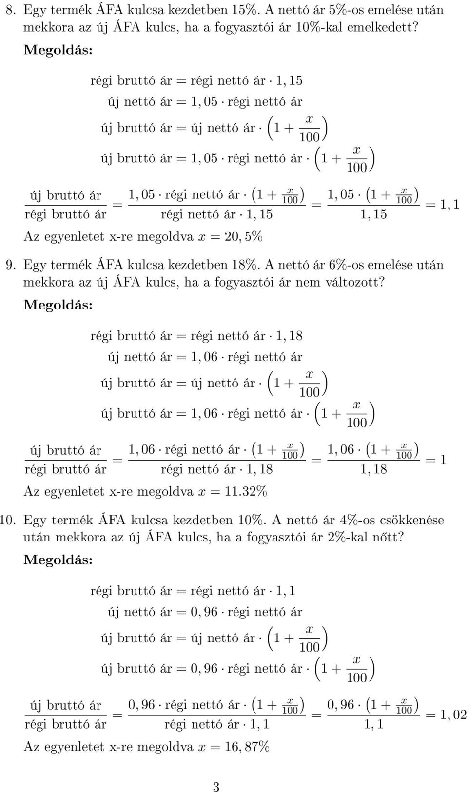 nettó ár 1, 15 Az egyenletet x-re megoldva x = 20, 5% 1 + x = 1, 05 1 + x 1, 15 9. Egy termék ÁFA kulcsa kezdetben 18%.