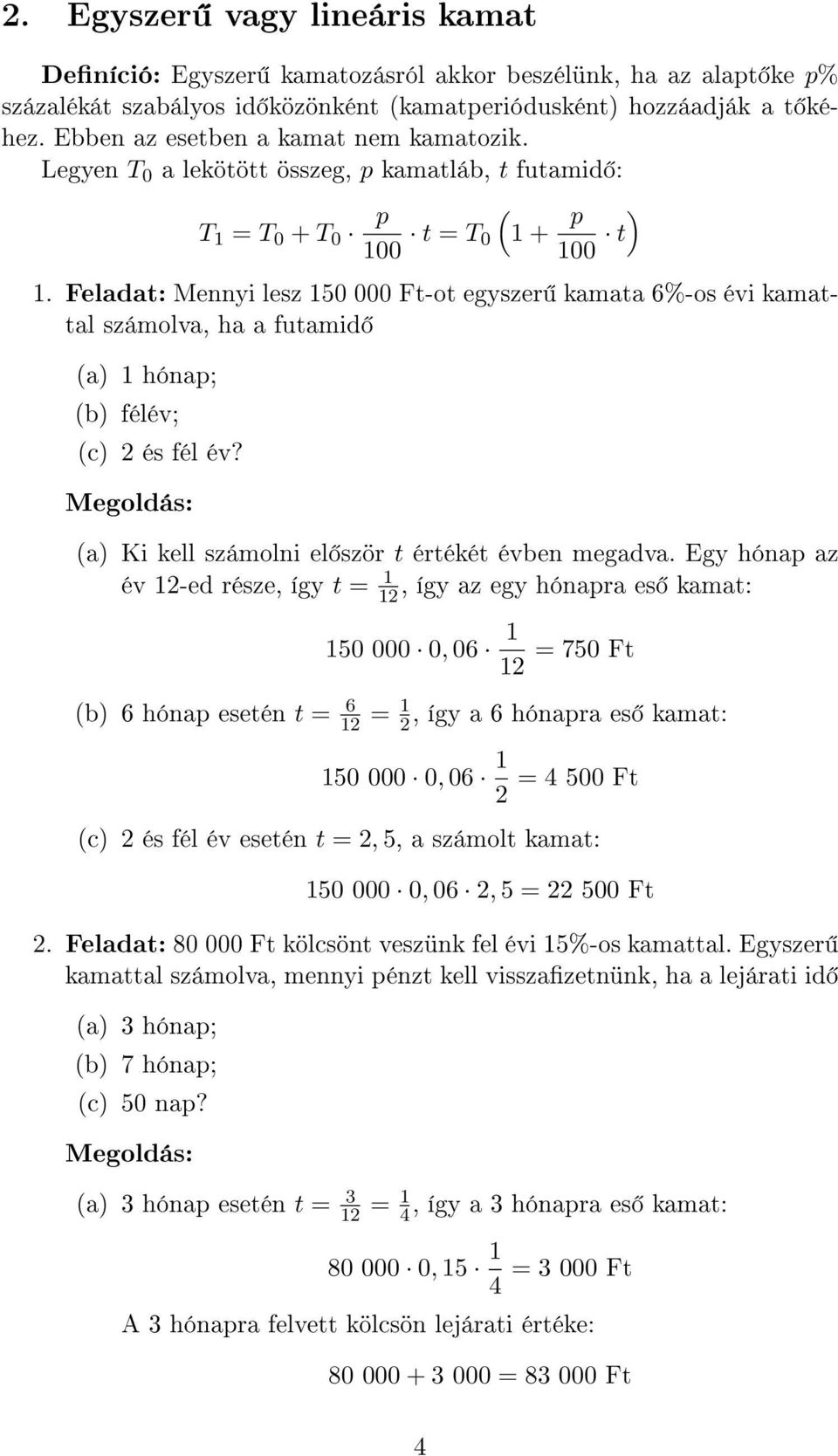 Feladat: Mennyi lesz 150 000 Ft-ot egyszer kamata 6%-os évi kamattal számolva, ha a futamid a 1 hónap; b félév; c 2 és fél év? a Ki kell számolni el ször t értékét évben megadva.