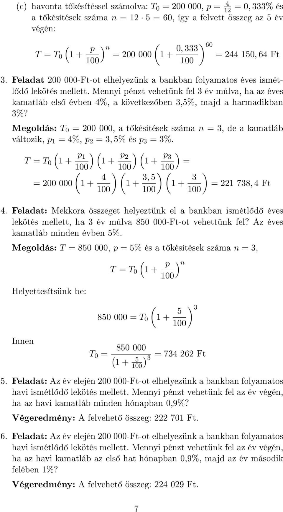 Mennyi pénzt vehetünk fel 3 év múlva, ha az éves kamatláb els évben 4%, a következ ben 3,5%, majd a harmadikban 3%?