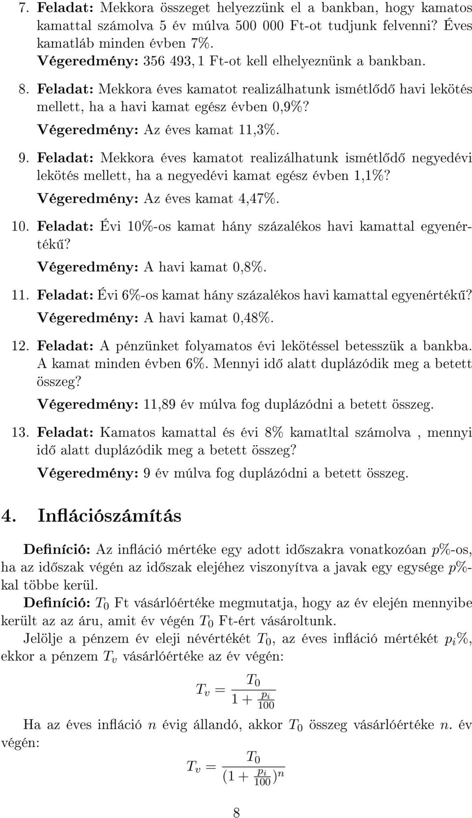 Végeredmény: Az éves kamat 11,3%. 9. Feladat: Mekkora éves kamatot realizálhatunk ismétl d negyedévi lekötés mellett, ha a negyedévi kamat egész évben 1,1%? Végeredmény: Az éves kamat 4,47%. 10.