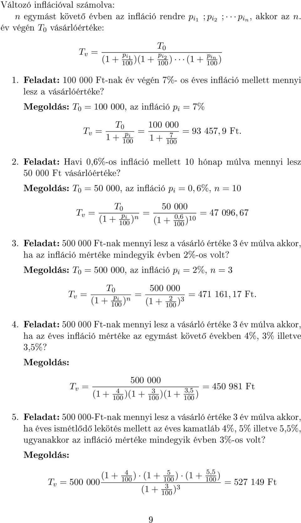 Feladat: Havi 0,6%-os ináció mellett 10 hónap múlva mennyi lesz 50 000 Ft vásárlóértéke? T 0 = 50 000, az ináció p i = 0, 6%, n = 10 T v = T 0 50 000 1 + p = i n 1 + 0,6 = 47 096, 67 10 3.