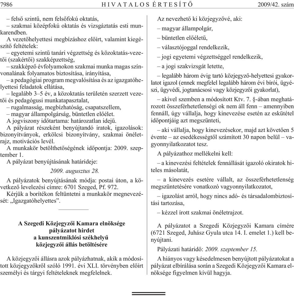 színvonalának folyamatos biztosítása, irányítása, a pedagógiai program megvalósítása és az igazgatóhelyettesi feladatok ellátása, legalább 3 5 év, a közoktatás területén szerzett vezetõi és