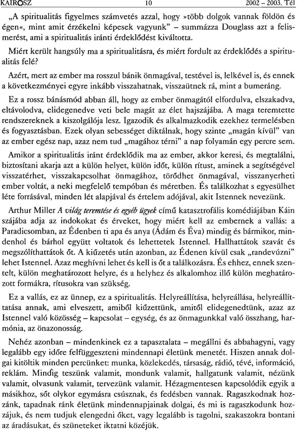 érdeklődése kiváltotta. Miért került hangsúly ma a spiritualitásra, és miért fordult az érdeklődés a spiritualitás felé?