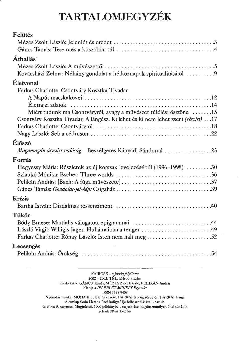 12 Életrajzi adatok 14 Miért tudunk ma Csonrváryról, avagy a művészet túlélési ösztöne 15 Csonrváry Kosztka Tivadar: A lángész.