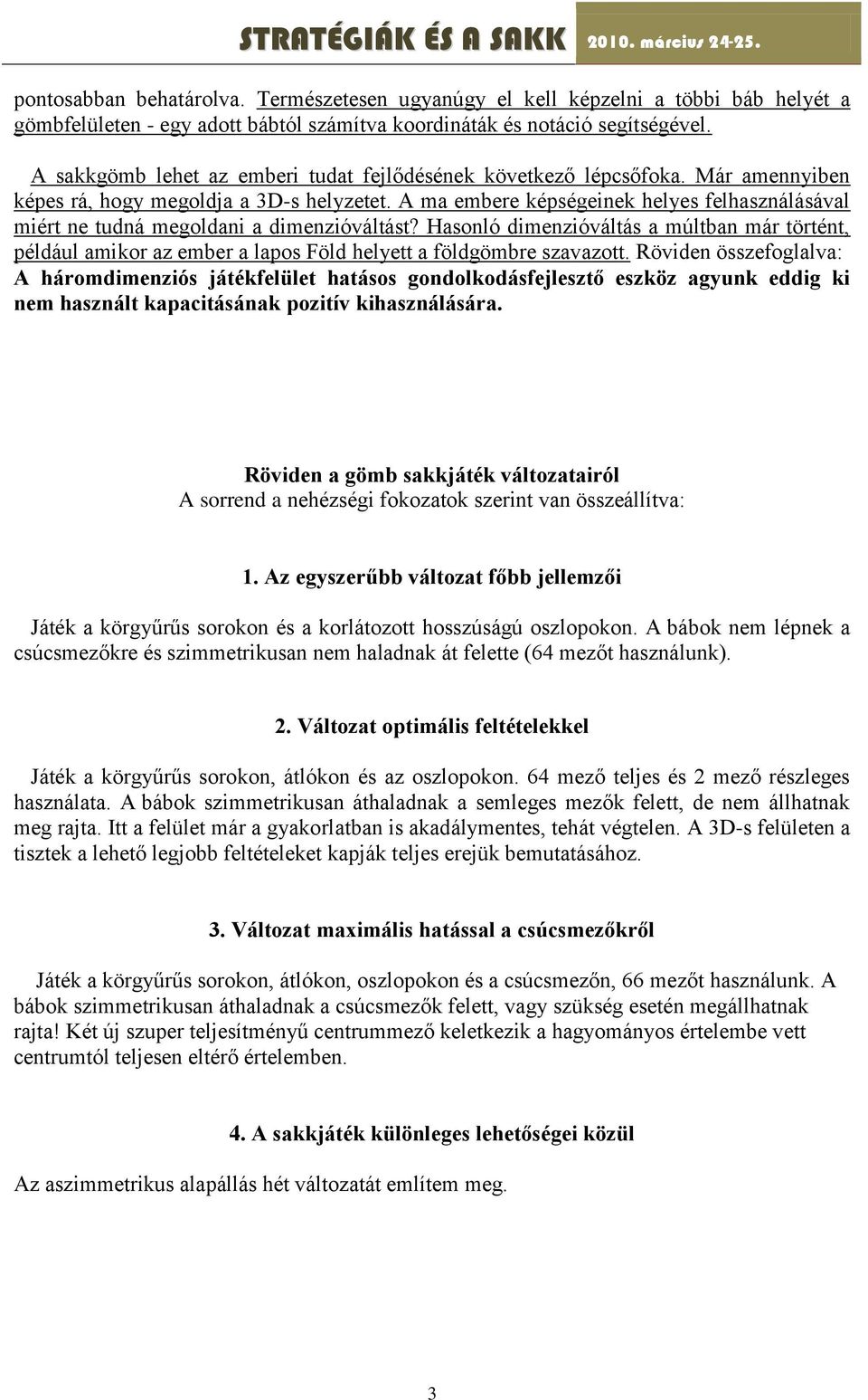 A ma embere képségeinek helyes felhasználásával miért ne tudná megoldani a dimenzióváltást?