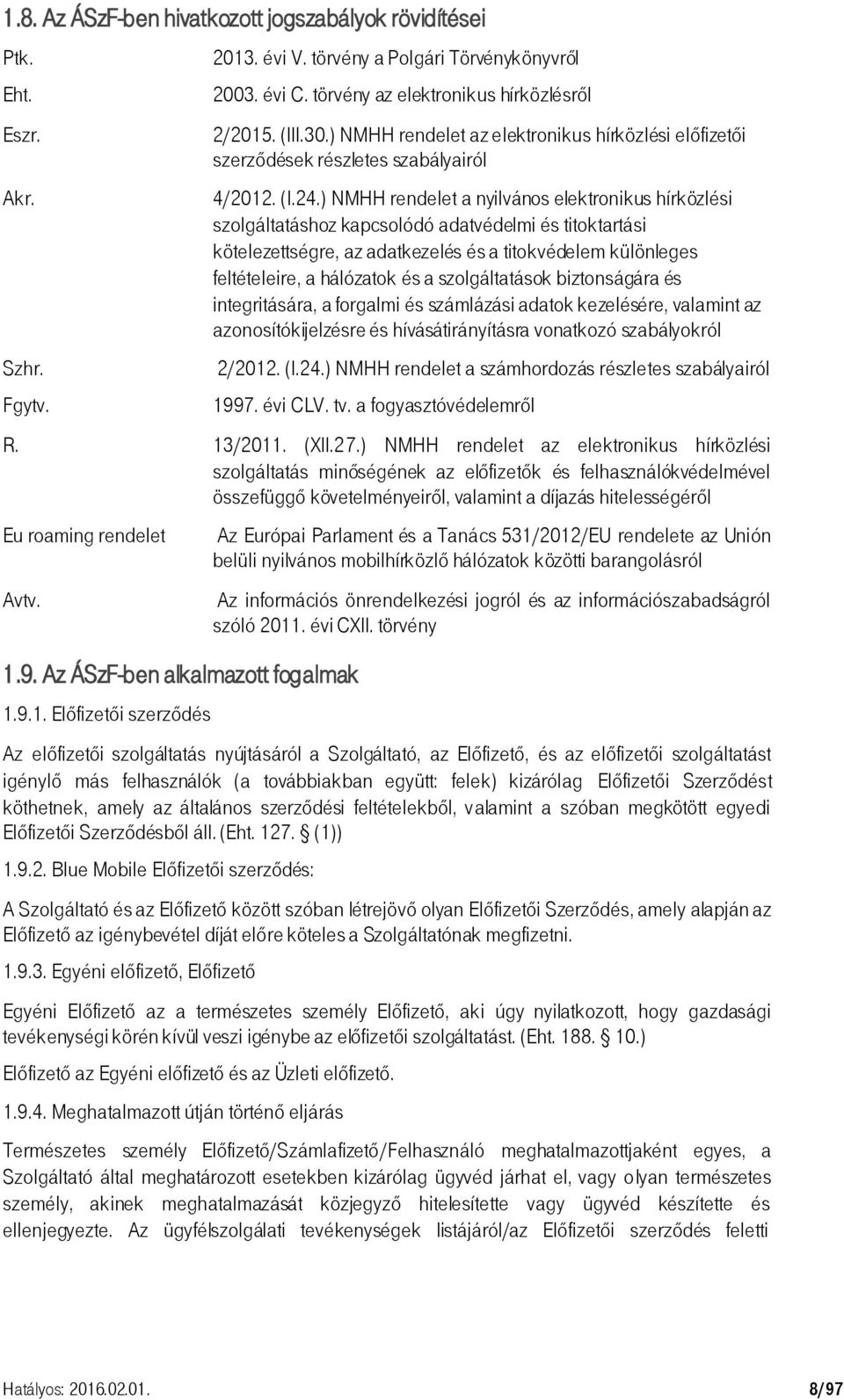 ) NMHH rendelet a nyilvános elektronikus hírközlési szolgáltatáshoz kapcsolódó adatvédelmi és titoktartási kötelezettségre, az adatkezelés és a titokvédelem különleges feltételeire, a hálózatok és a