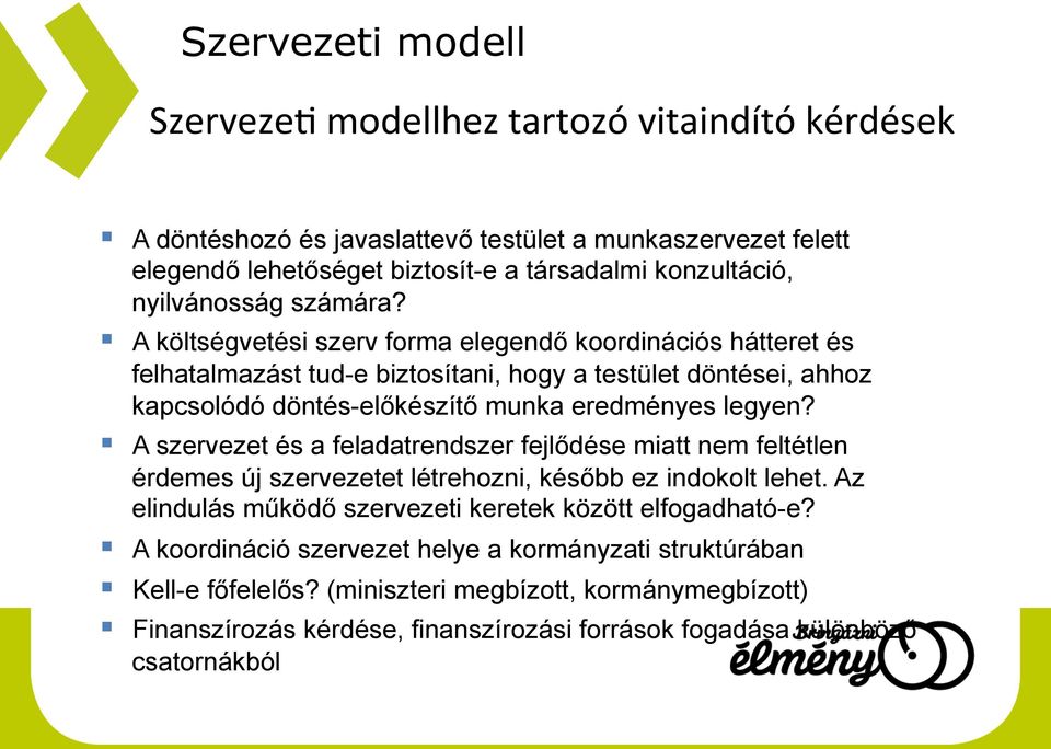 A költségvetési szerv forma elegendő koordinációs hátteret és felhatalmazást tud-e biztosítani, hogy a testület döntései, ahhoz kapcsolódó döntés-előkészítő munka eredményes legyen?