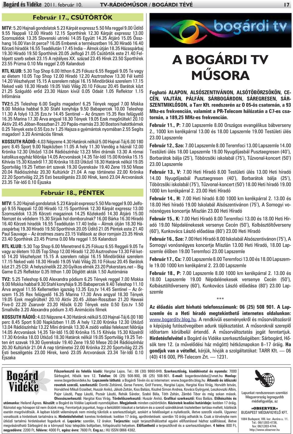 40 Körzeti híradók 16.55 Teadélután 17.45 India Álmok útján 18.35 Házaspárbaj 19.30 Híradó 19.50 Sporthírek 20.05 Jelfogó 21.05 Csütörtök este 21.40 Feltépett szerb sebek 23.15 A rejtélyes XX.