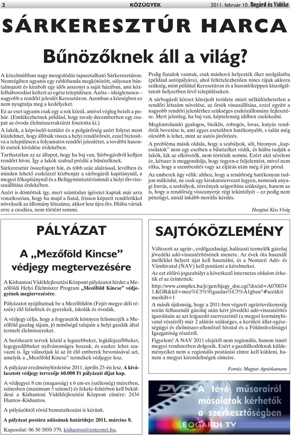 Azóta ideiglenesen nagyobb a rendõri jelenlét Keresztúron. Azonban a községben ez nem nyugtatja meg a kedélyeket. Ez az eset ugyanis csak egy a sok közül, amivel végleg betelt a pohár.