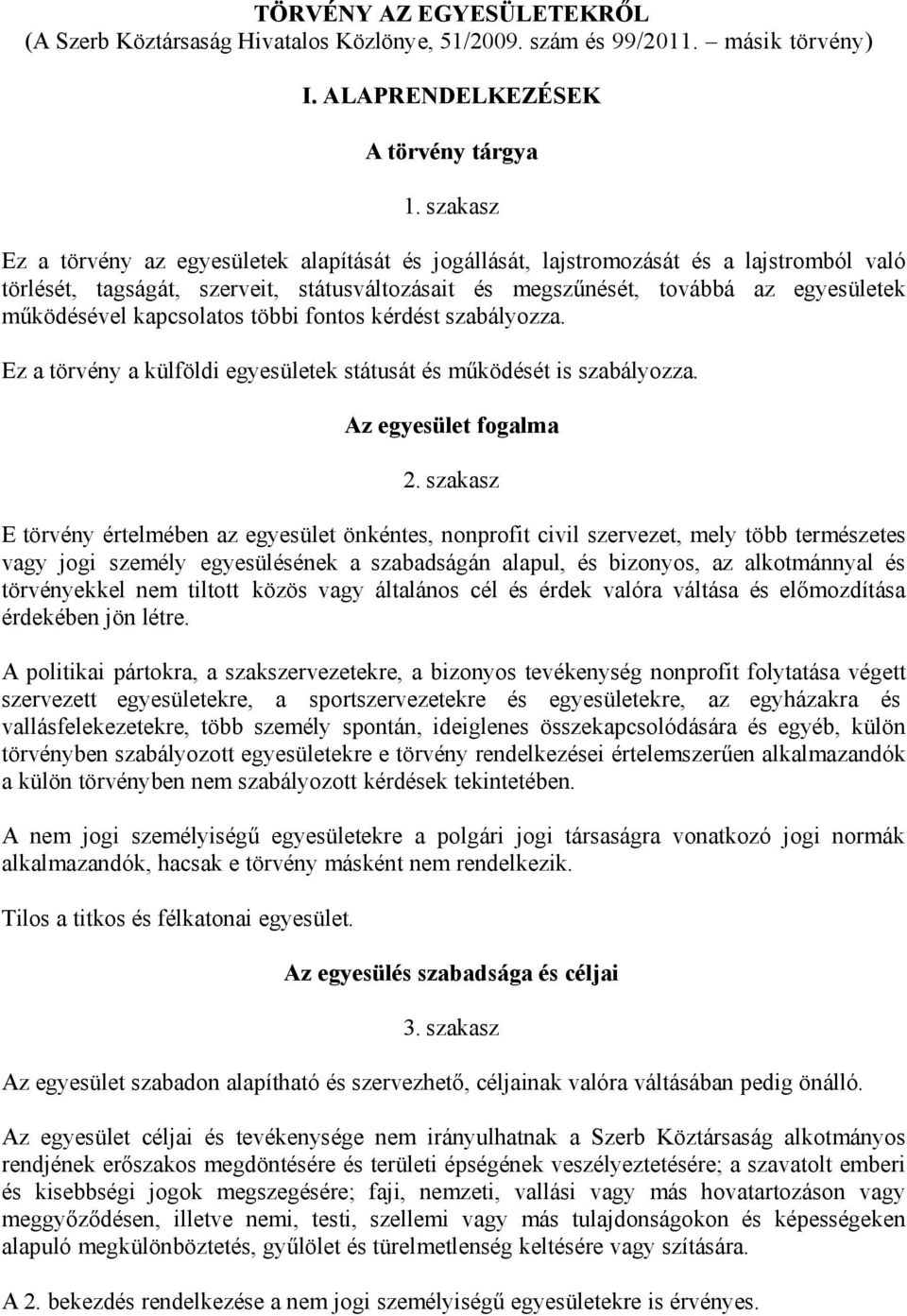 kapcsolatos többi fontos kérdést szabályozza. Ez a törvény a külföldi egyesületek státusát és működését is szabályozza. Az egyesület fogalma 2.