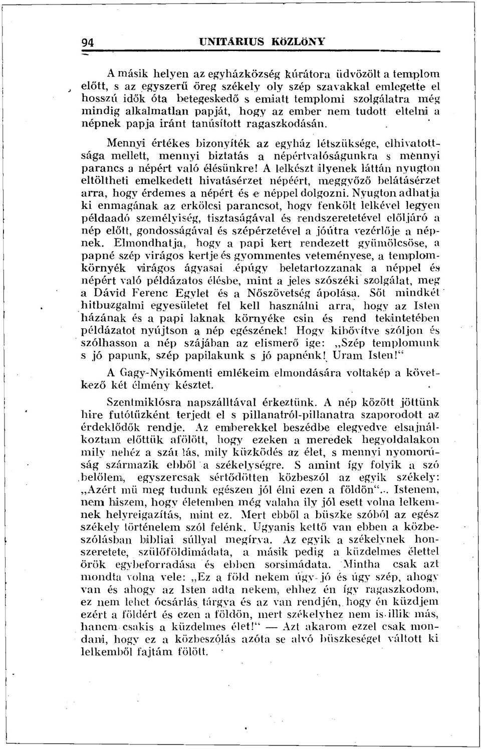 Mennyi értékes bizonyíték az egyház létszüksége, elhivatottsága mellett, mennyi biztatás a népértvalóságunkra s mennyi parancs a népért való élésünkre!