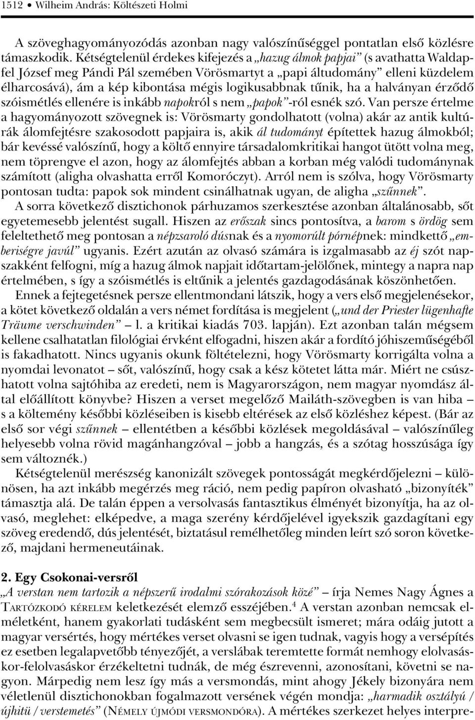 logikusabbnak tûnik, ha a halványan érzõdõ szóismétlés ellenére is inkább napokról s nem papok -ról esnék szó.