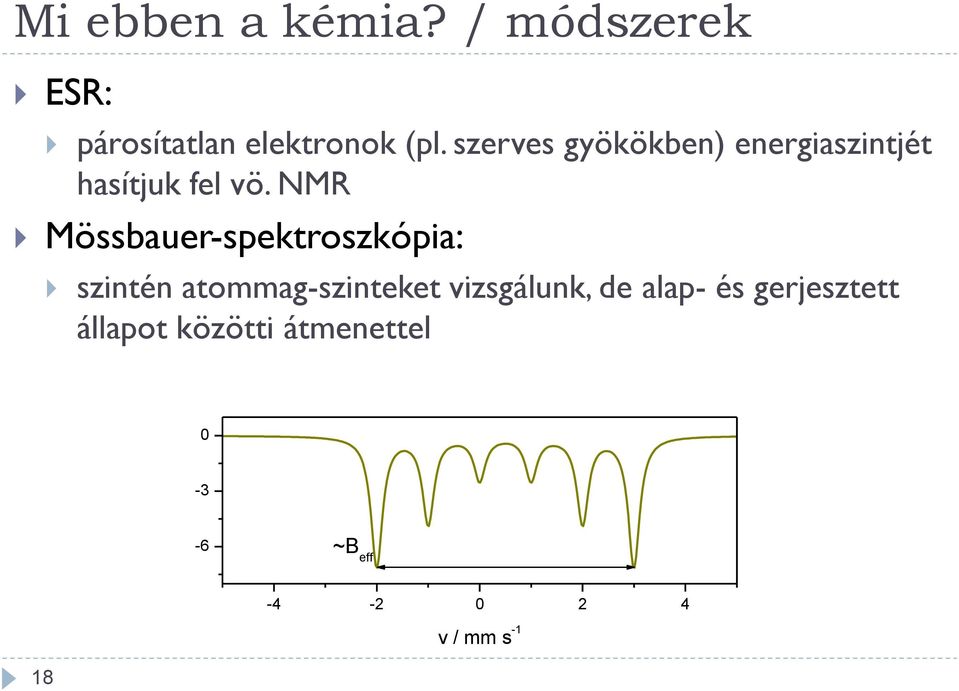 NMR Mössbauer-spektroszkópia: szintén atommag-szinteket vizsgálunk,