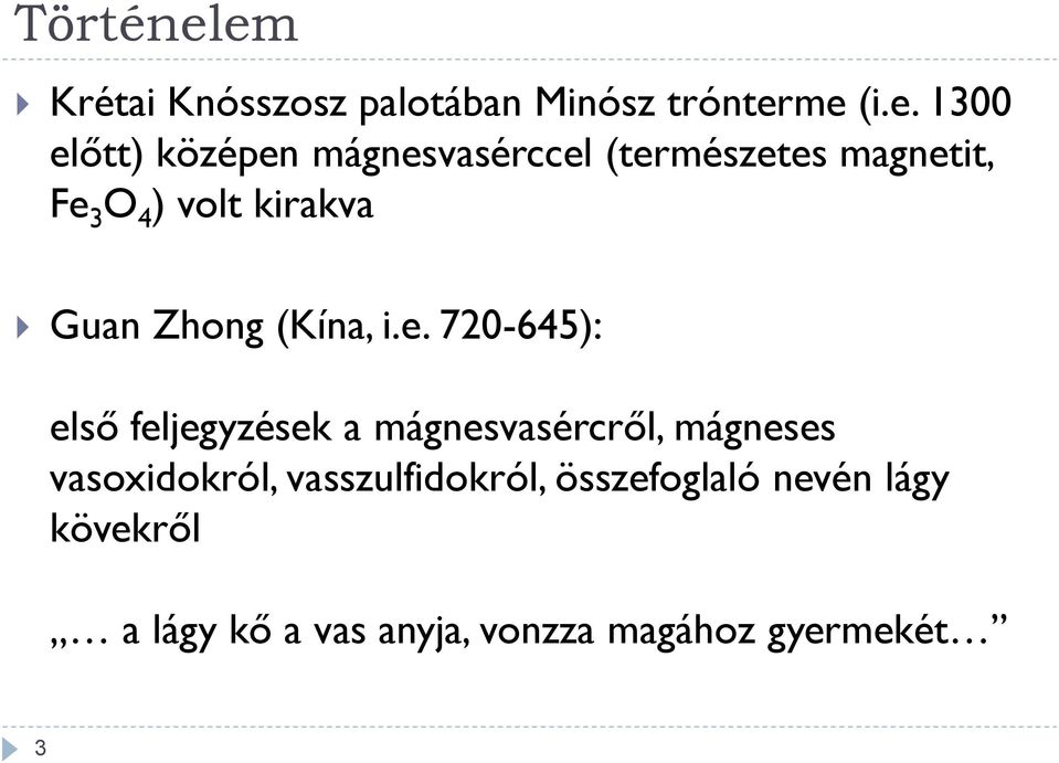 mágnesvasérccel (természetes magnetit, Fe 3 O 4 ) volt kirakva Guan Zhong (Kína, i.