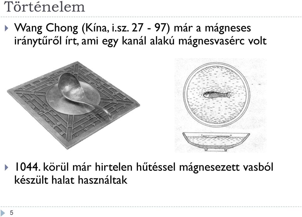 kanál alakú mágnesvasérc volt 1044.