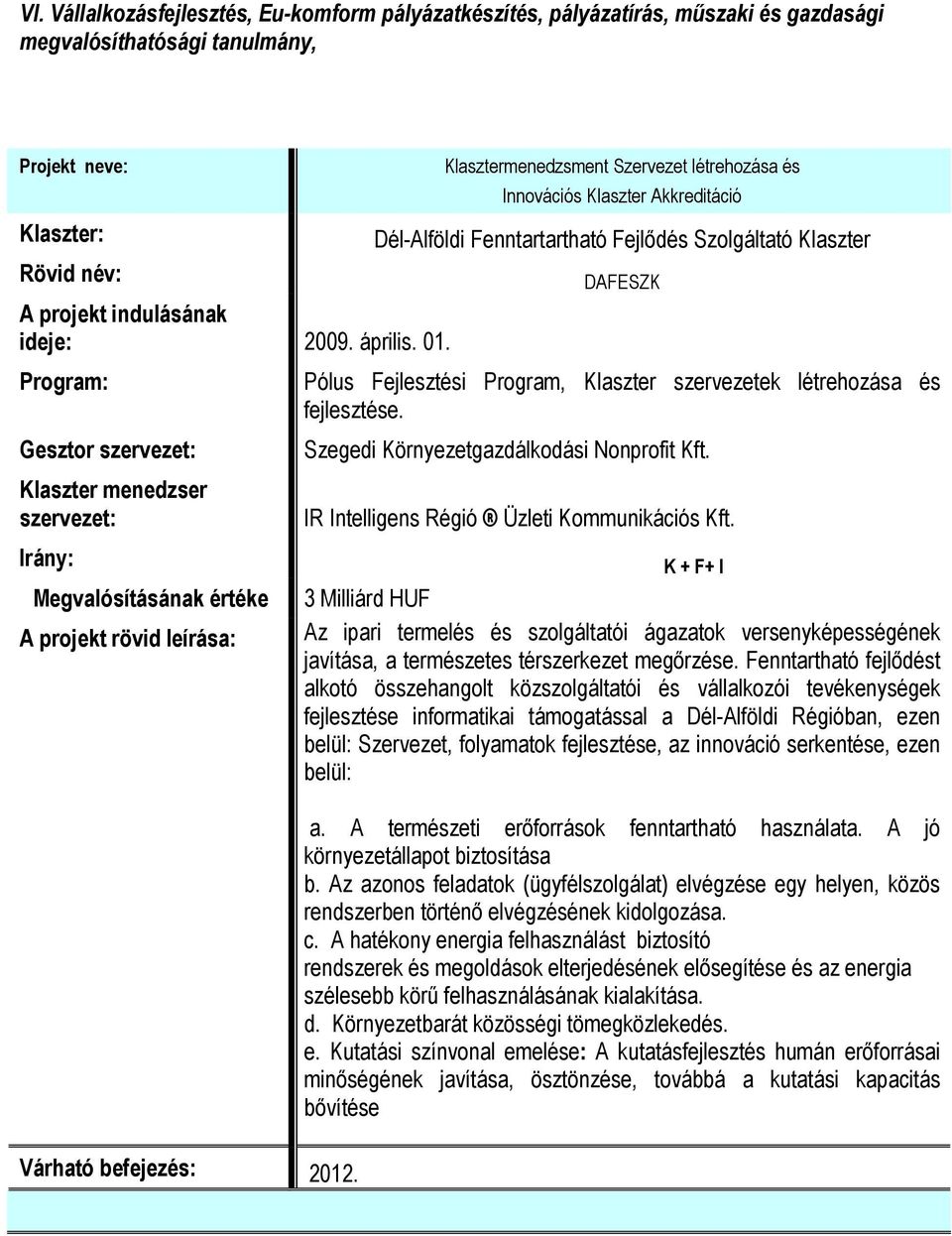 Klasztermenedzsment Szervezet létrehozása és Innovációs Klaszter Akkreditáció Dél-Alföldi Fenntartartható Fejlődés Szolgáltató Klaszter DAFESZK Pólus Fejlesztési Program, Klaszter szervezetek