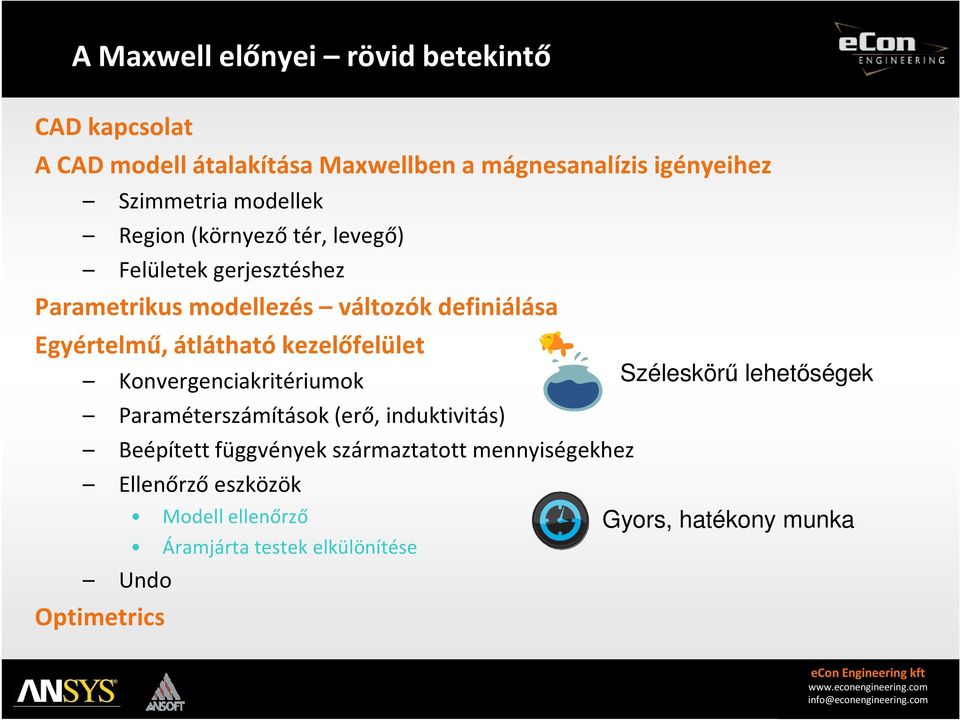 átlátható kezelőfelület Konvergenciakritériumok Paraméterszámítások (erő, induktivitás) Beépített függvények származtatott