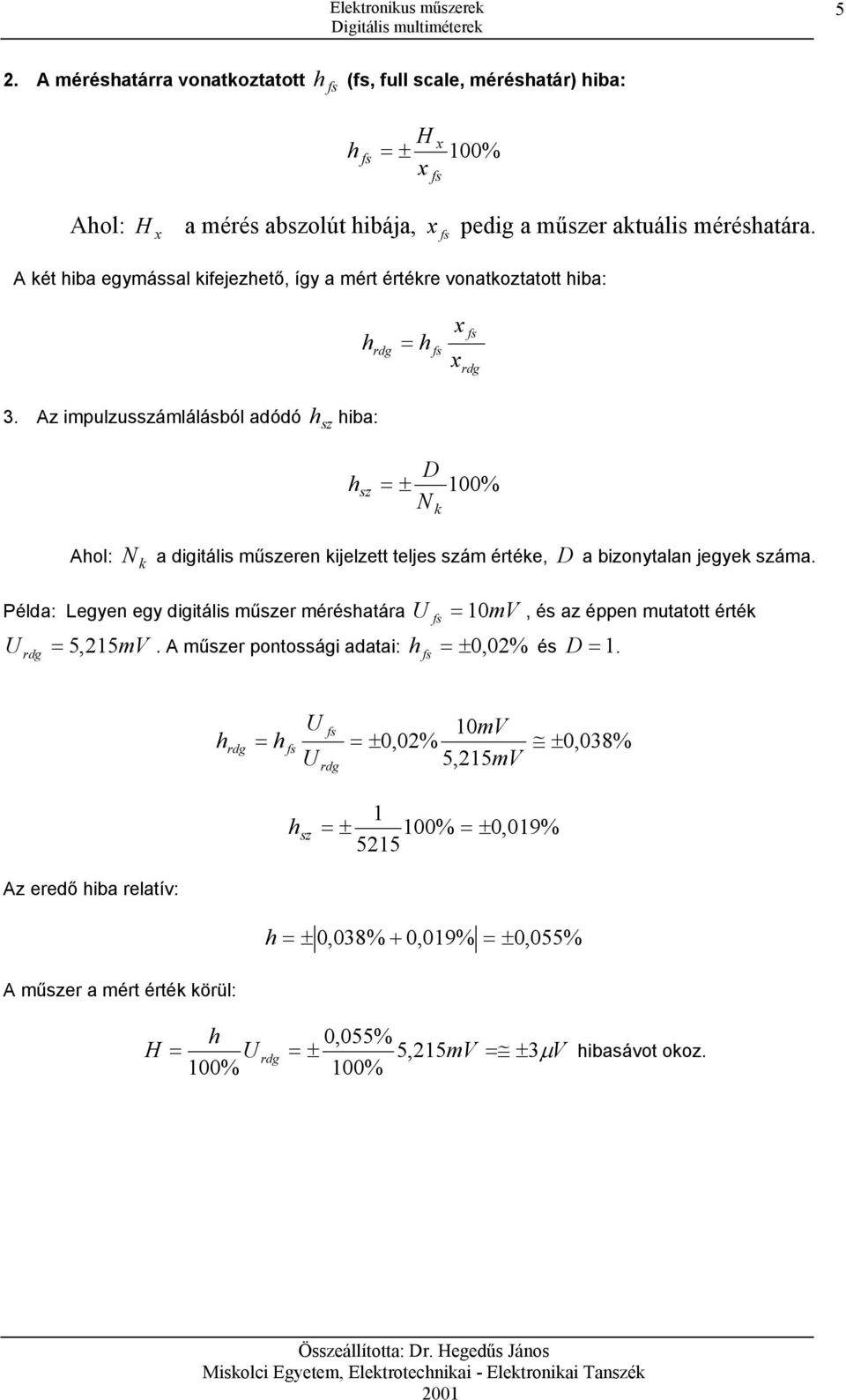 Az imulzusszámlálásból dódó h sz hib: h ± sz D N % Ahol: N digiális műszeren ijelze eljes szám érée, D bizonyln jegye szám.