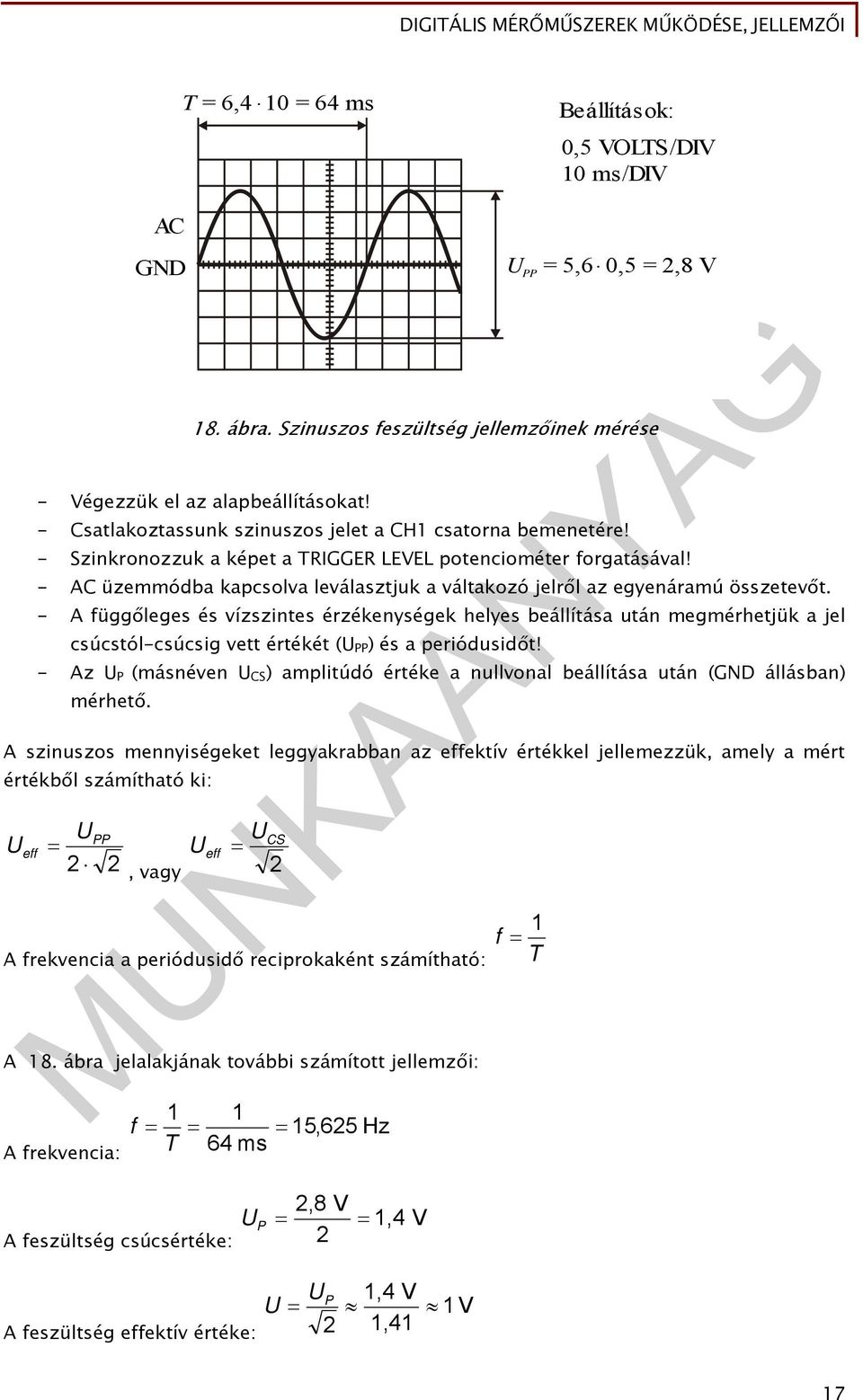 - AC üzemmódba kapcsolva leválasztjuk a váltakozó jelről az egyenáramú összetevőt.