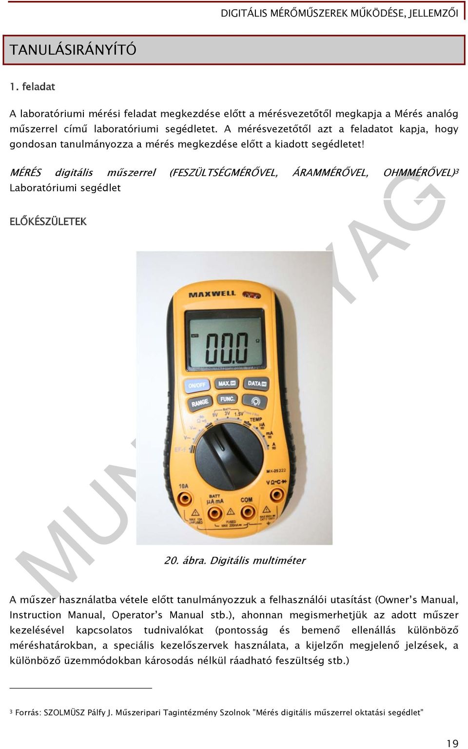 MÉRÉS digitális műszerrel (FESZÜLTSÉGMÉRŐVEL, ÁRAMMÉRŐVEL, OHMMÉRŐVEL) 3 Laboratóriumi segédlet ELŐKÉSZÜLETEK 20. ábra.