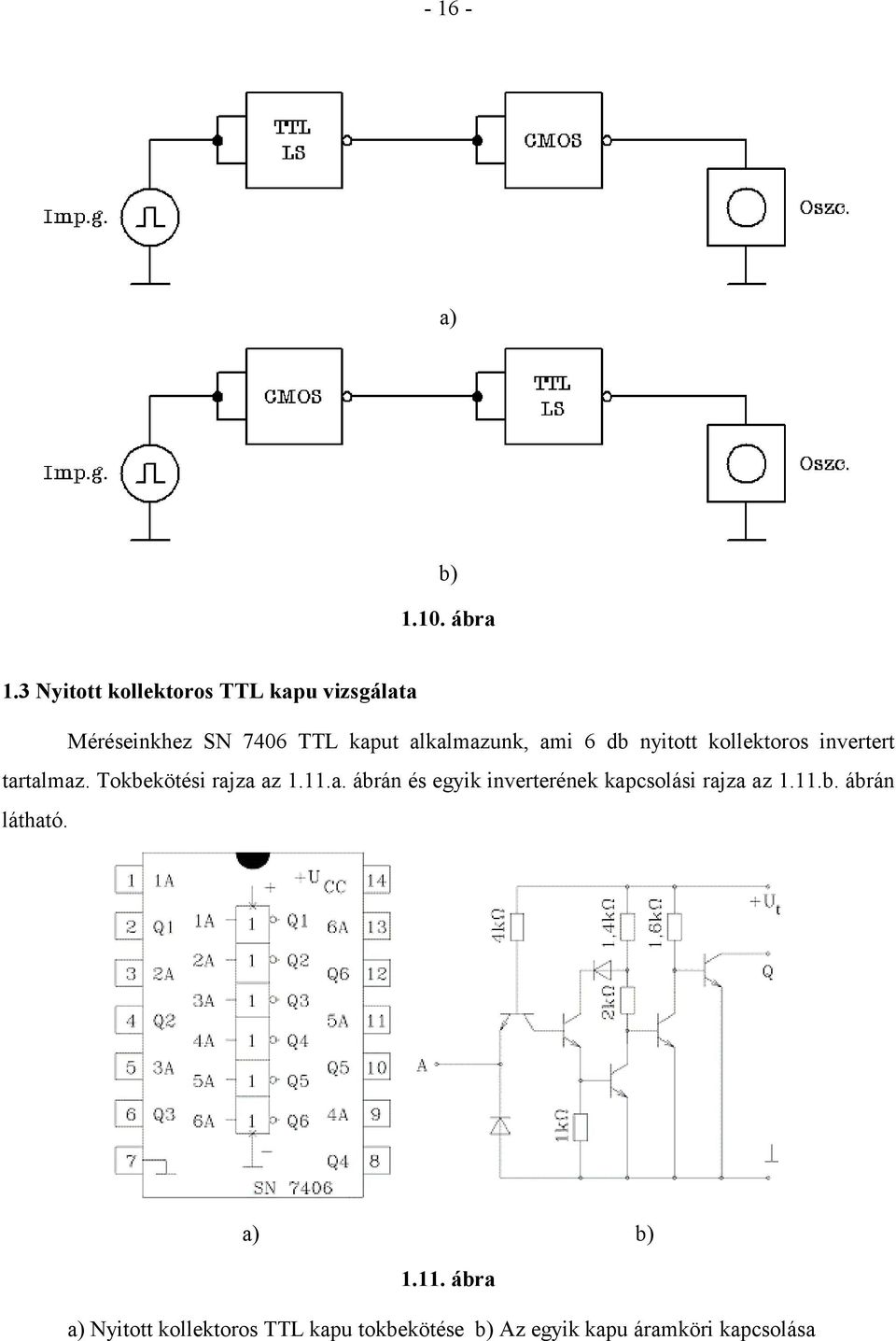 6 db nyitott kollektoros invertert tartalmaz. Tokbekötési rajza az 1.11.a. ábrán és egyik inverterének kapcsolási rajza az 1.