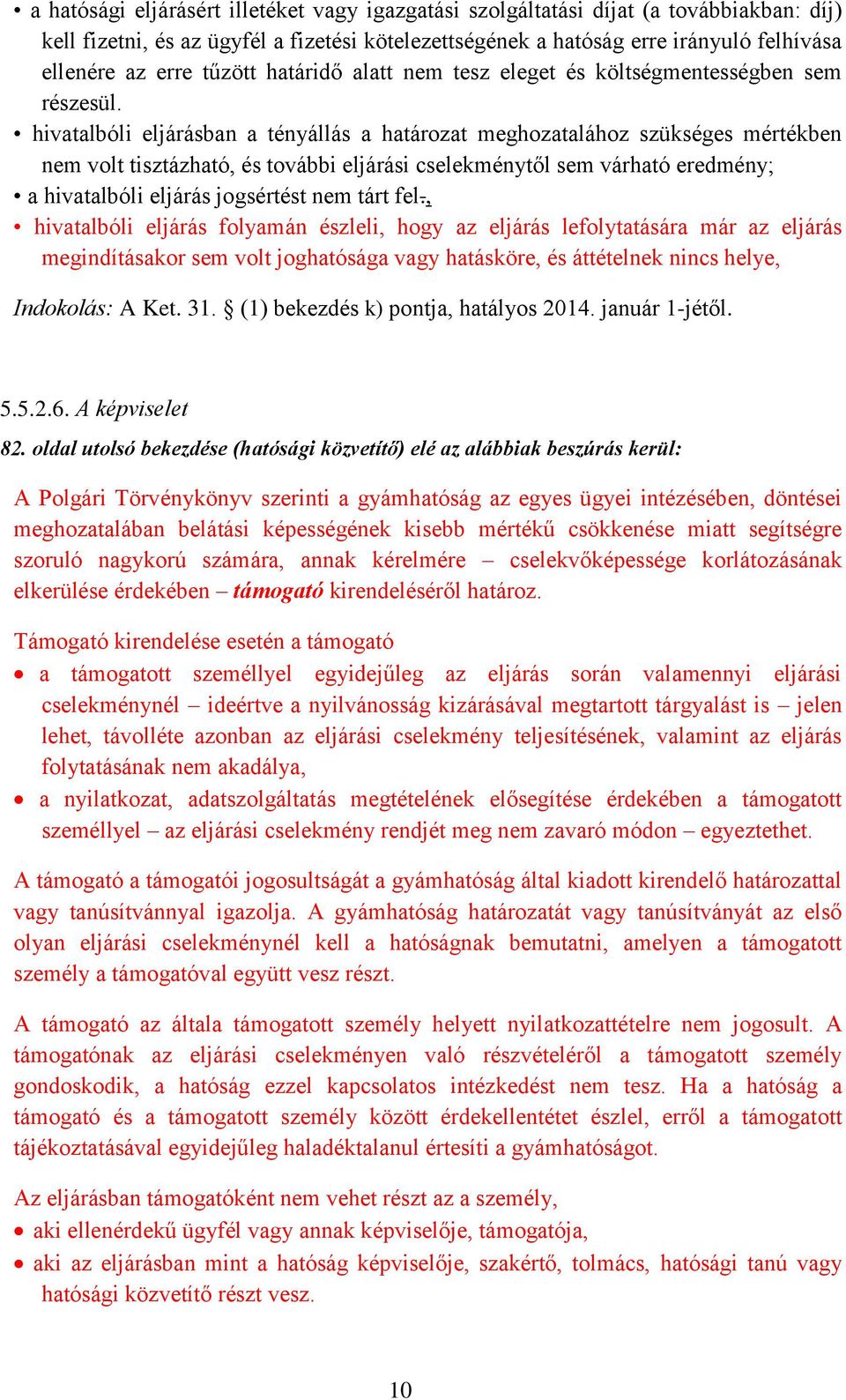 hivatalbóli eljárásban a tényállás a határozat meghozatalához szükséges mértékben nem volt tisztázható, és további eljárási cselekménytől sem várható eredmény; a hivatalbóli eljárás jogsértést nem