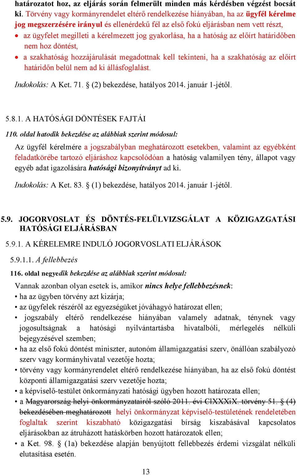 kérelmezett jog gyakorlása, ha a hatóság az előírt határidőben nem hoz döntést, a szakhatóság hozzájárulását megadottnak kell tekinteni, ha a szakhatóság az előírt határidőn belül nem ad ki