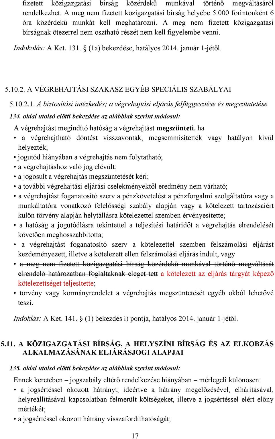 14. január 1-jétől. 5.10.2. A VÉGREHAJTÁSI SZAKASZ EGYÉB SPECIÁLIS SZABÁLYAI 5.10.2.1. A biztosítási intézkedés; a végrehajtási eljárás felfüggesztése és megszüntetése 134.