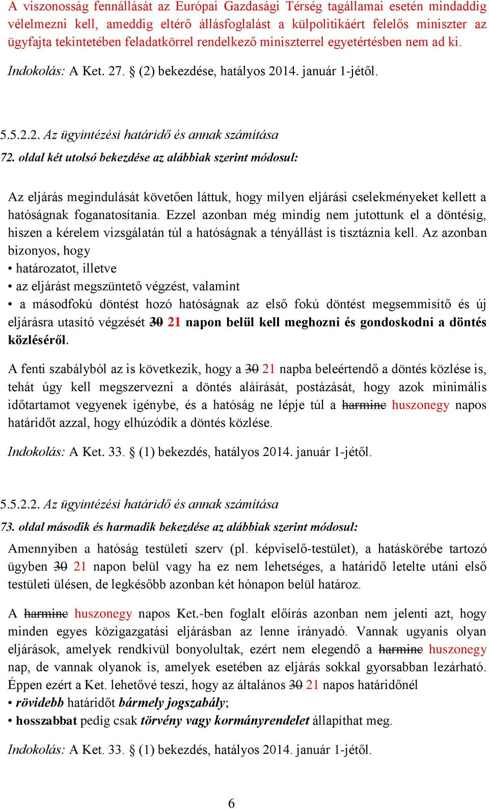 oldal két utolsó bekezdése az alábbiak szerint módosul: Az eljárás megindulását követően láttuk, hogy milyen eljárási cselekményeket kellett a hatóságnak foganatosítania.